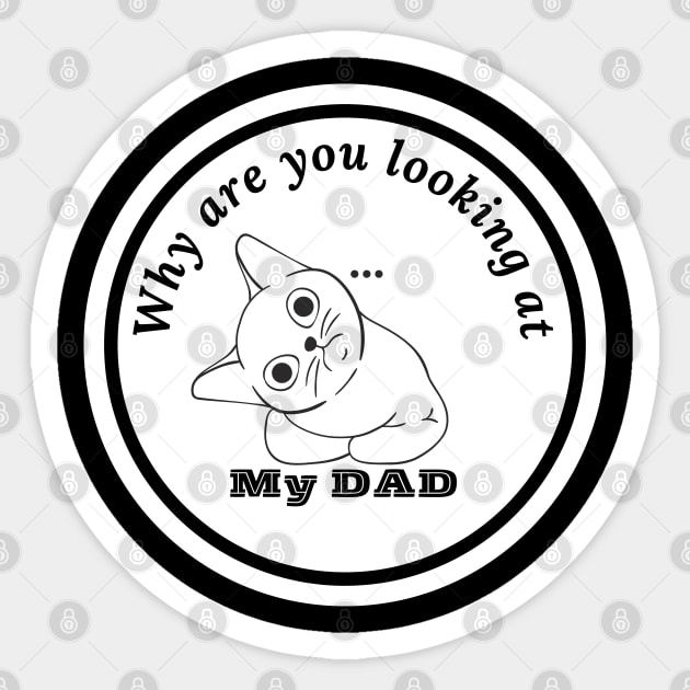 why are you looking at my dad? Sticker by always.lazy